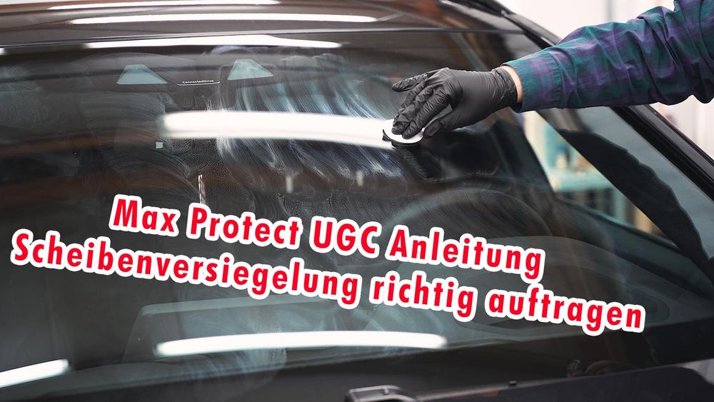 Max Protect UGC Scheibenversiegelung